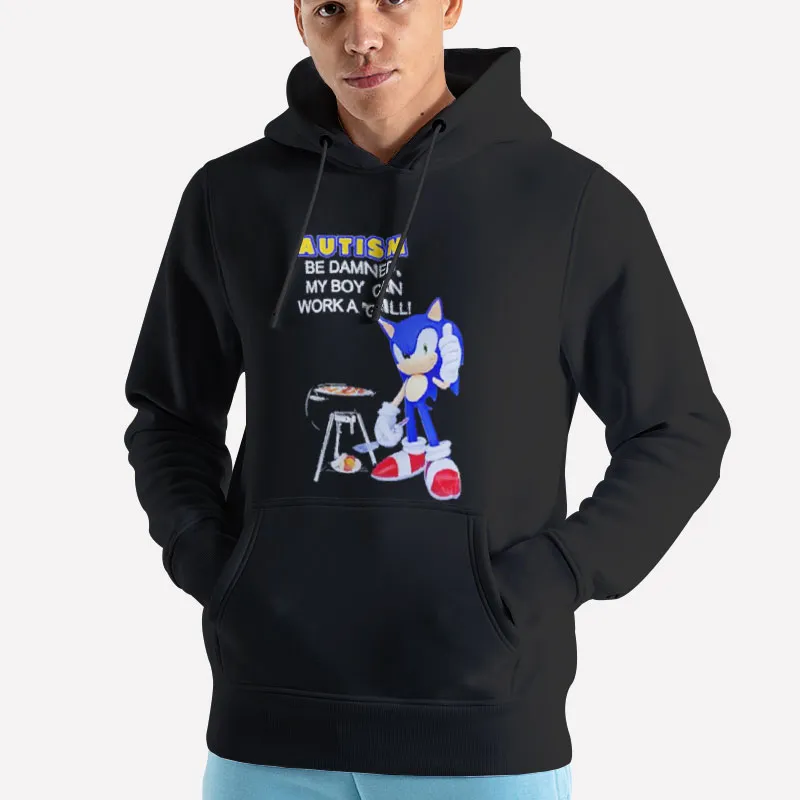 Unisex Hoodie Black Sonic Autism Be Damned My Boy Can Grill Shirt