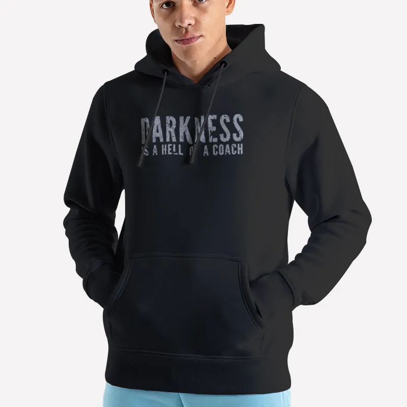 Unisex Hoodie Black Vintage Darkness Is A Hell Of A Coach Shirt