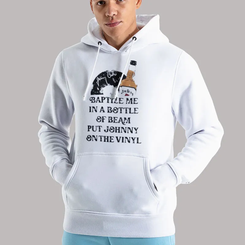 Unisex Hoodie White Baptize Me In A Bottle Of Beam And Put Johnny Shirt