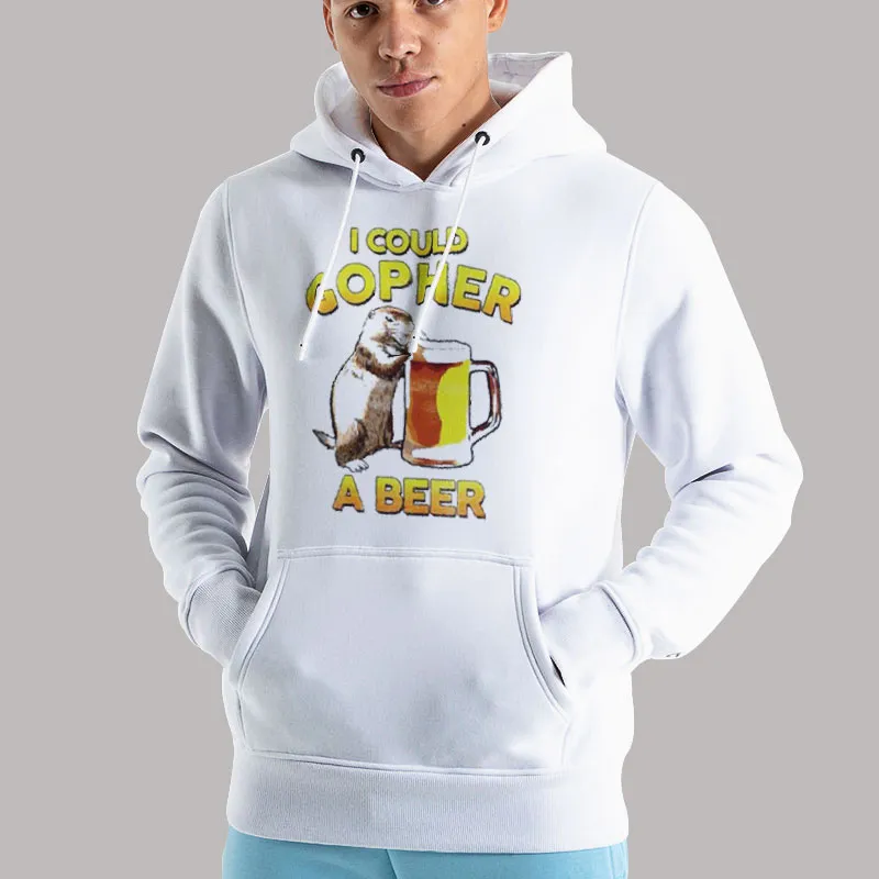 Unisex Hoodie White Funny I Could Gopher A Beer Shirt