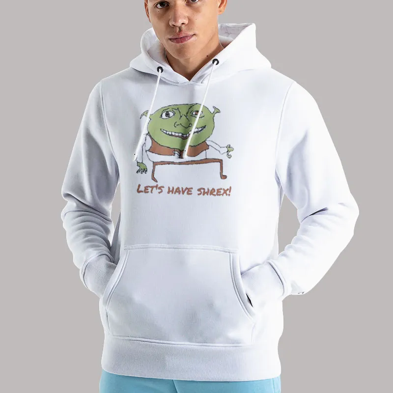 Unisex Hoodie White Funny Lets Have Shrex Shirt