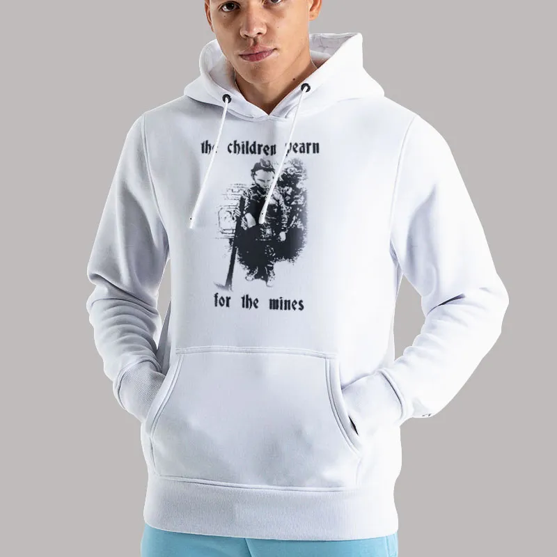 Unisex Hoodie White Funny The Children Yearn For The Mines Shirt