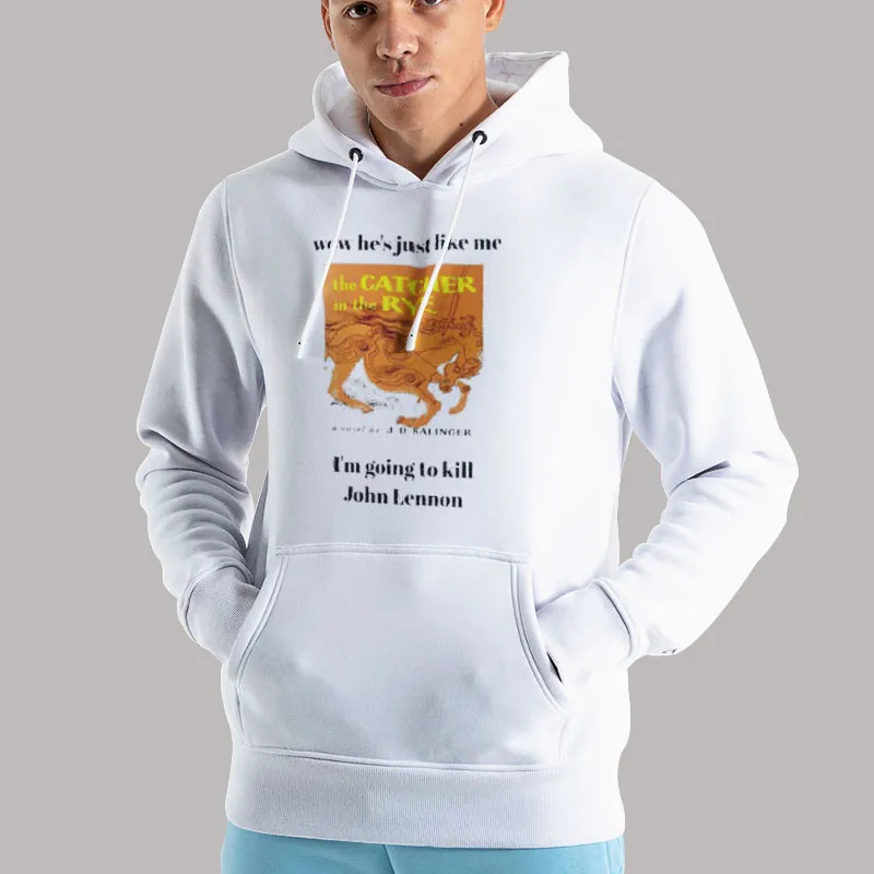 Unisex Hoodie White The Catcher In The Rye Wow He's Just Like Me Shirt