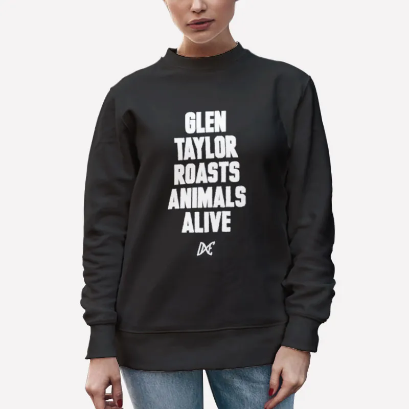 Unisex Sweatshirt Black Alicia Santurio Glen Taylor Roasts Animals Alive Shirt