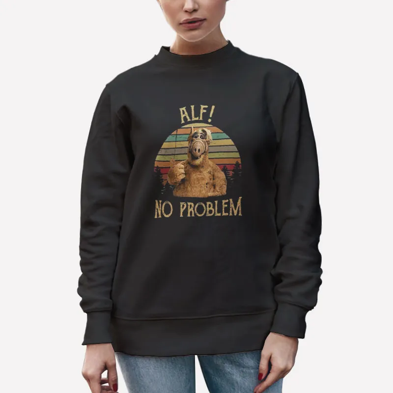 Unisex Sweatshirt Black Alien No Problem Alf Shirt