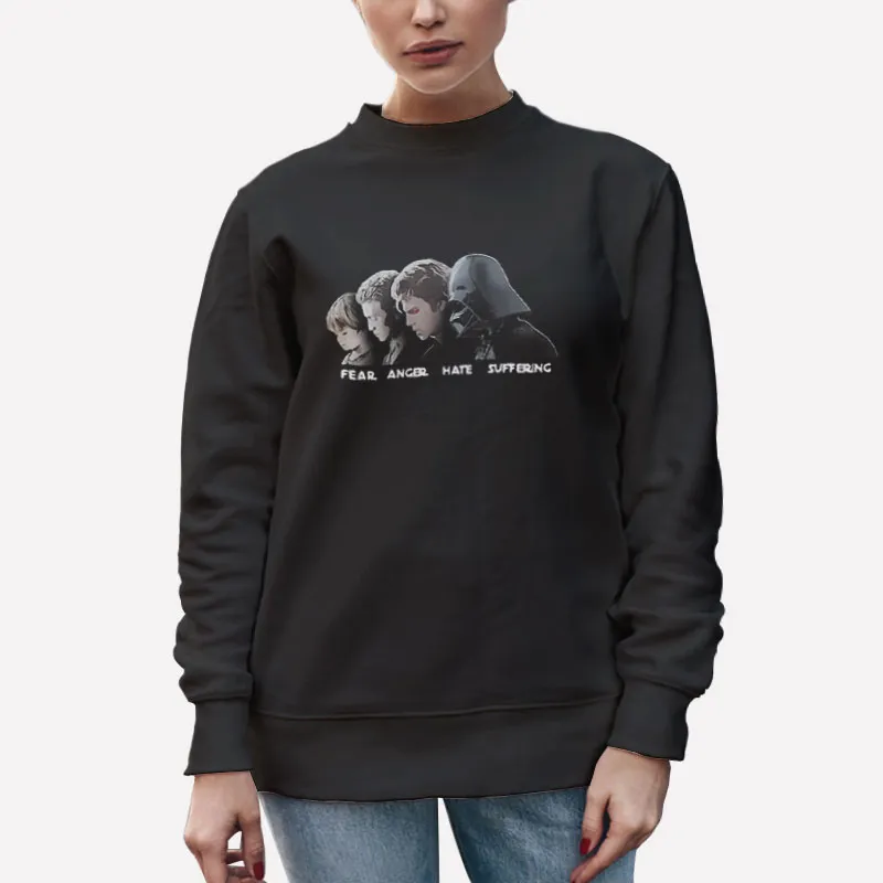 Unisex Sweatshirt Black Fear Anger Hate Suffering Anakin Skywalker Shirt