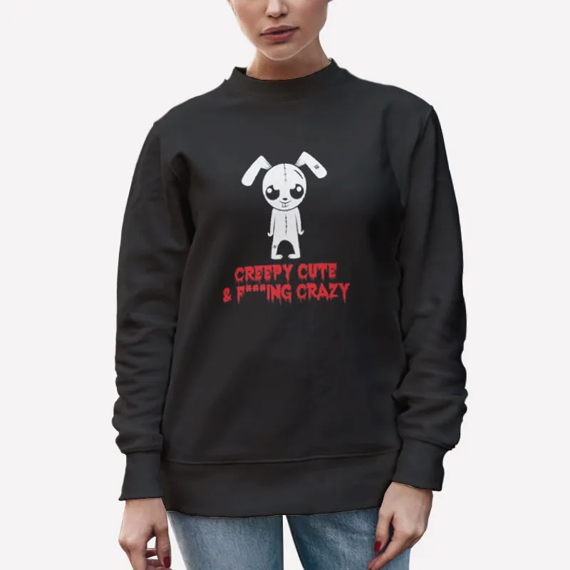 Unisex Sweatshirt Black Fucking Crazy Creepy Tshirt