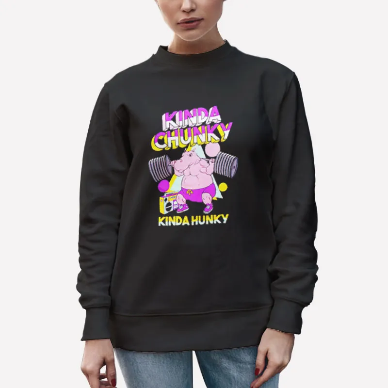 Unisex Sweatshirt Black Funny Kinda Chunky Kinda Hunky Shirt