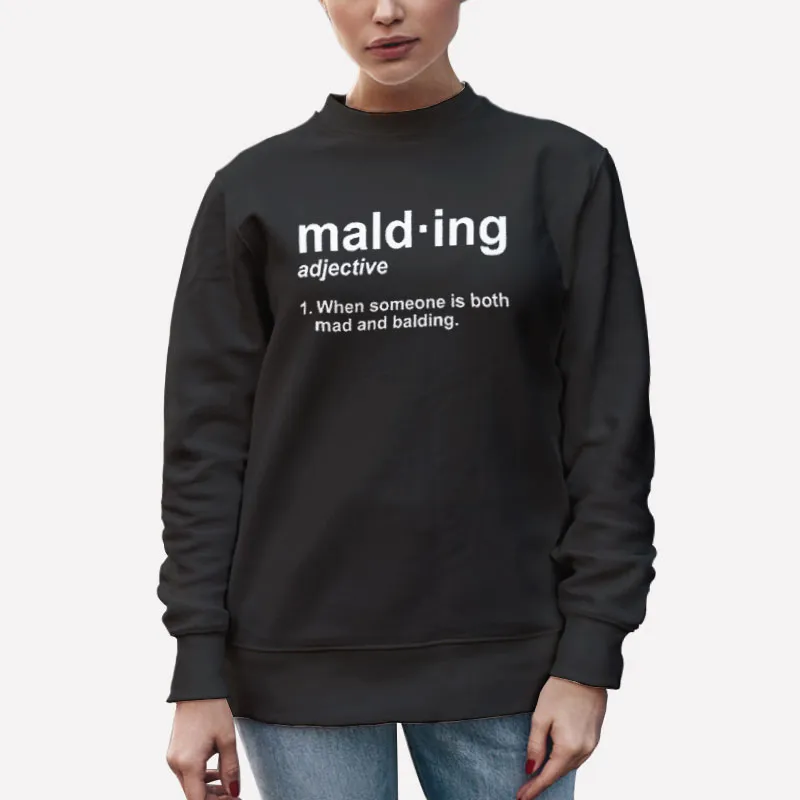 Unisex Sweatshirt Black Funny Mad And Balding Malding Definition Shirt
