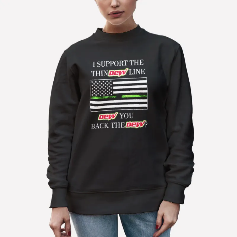 Unisex Sweatshirt Black I Support The Thin I Back The Dew Shirt