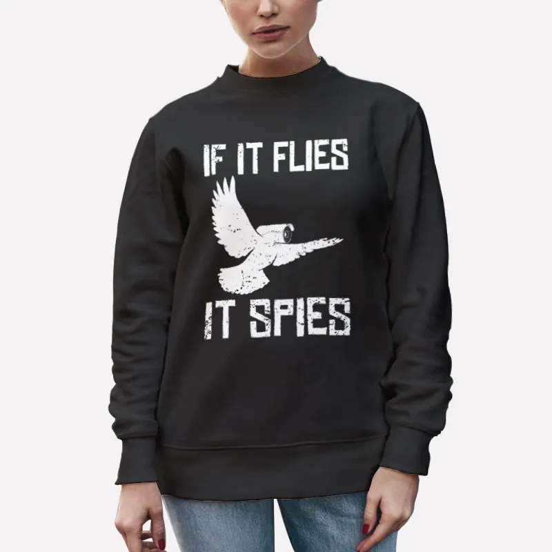 Unisex Sweatshirt Black If It Flies It Spies Conspiracy Theory Birds Aren’t Real Shirt
