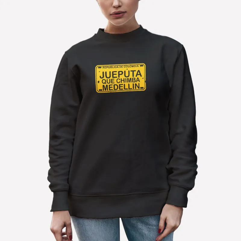 Unisex Sweatshirt Black Jueputa Que Chimba Medellin Colombiana J Balvin T Shirt