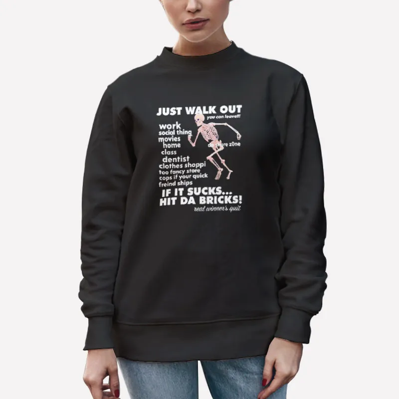 Unisex Sweatshirt Black Just Walk Out If It Sucks Hit Da Bricks Shirt
