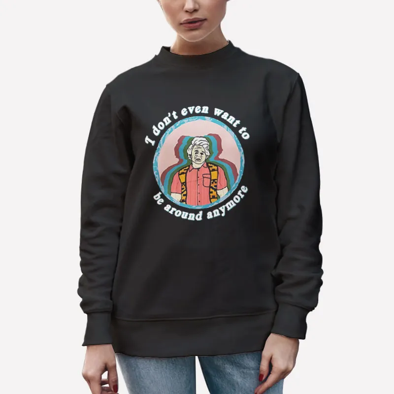Unisex Sweatshirt Black Karl Havoc I Don't Even Want To Be Around Anymore Shirt