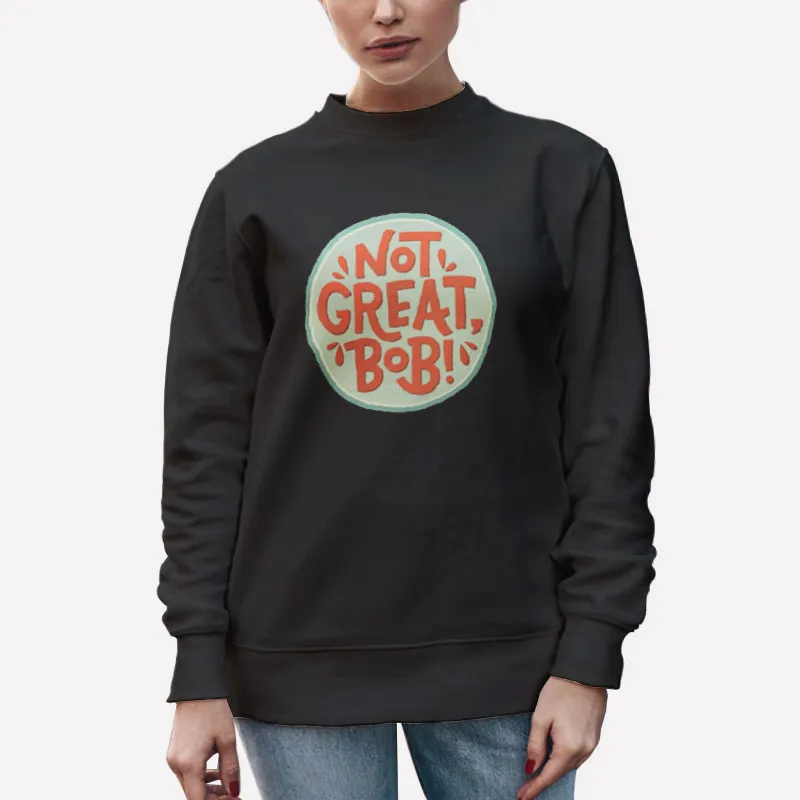Unisex Sweatshirt Black Not Great Bob Mad Men Peter Campbell Quote Shirt