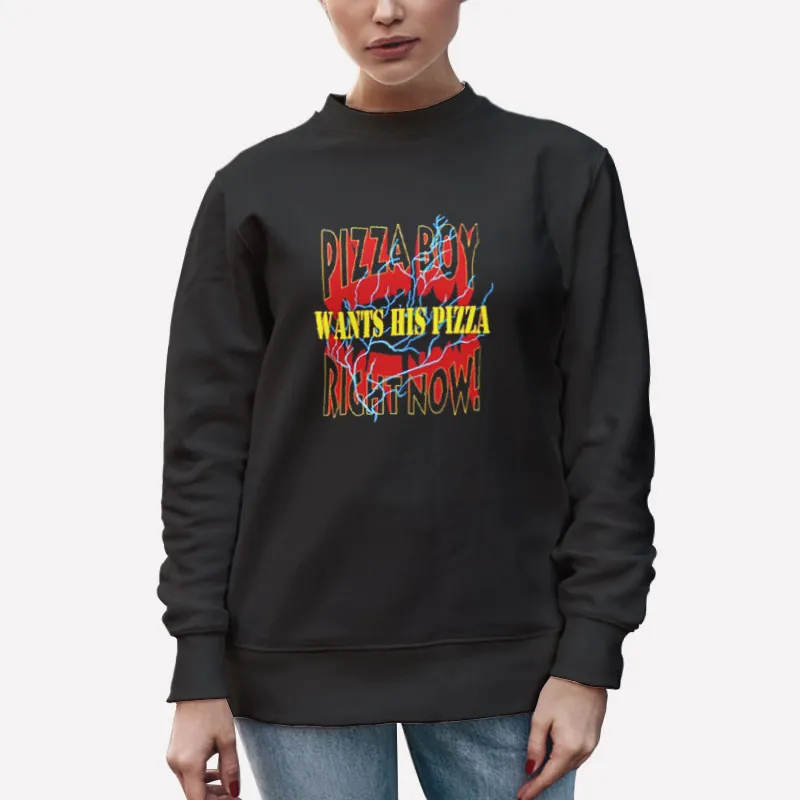 Unisex Sweatshirt Black Pizza Boy Wants His Pizza Now Dave Portnoy Shirt