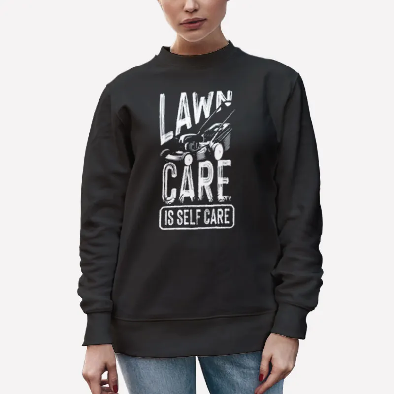 Unisex Sweatshirt Black Self Care Funny Lawn Care Shirts