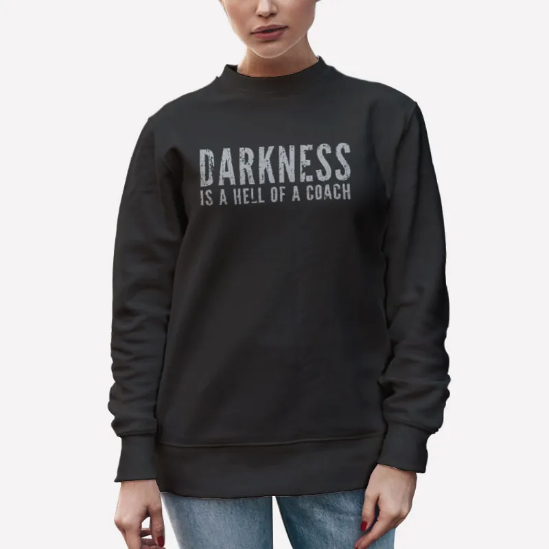 Unisex Sweatshirt Black Vintage Darkness Is A Hell Of A Coach Shirt