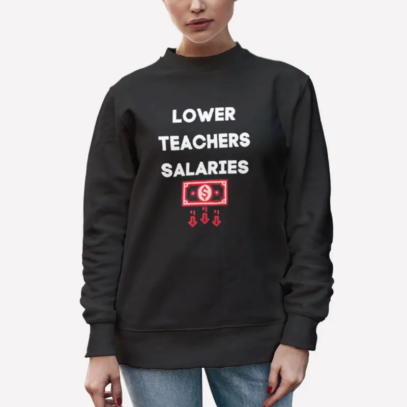 Unisex Sweatshirt Black Vintage Lower Teacher Salaries Shirt