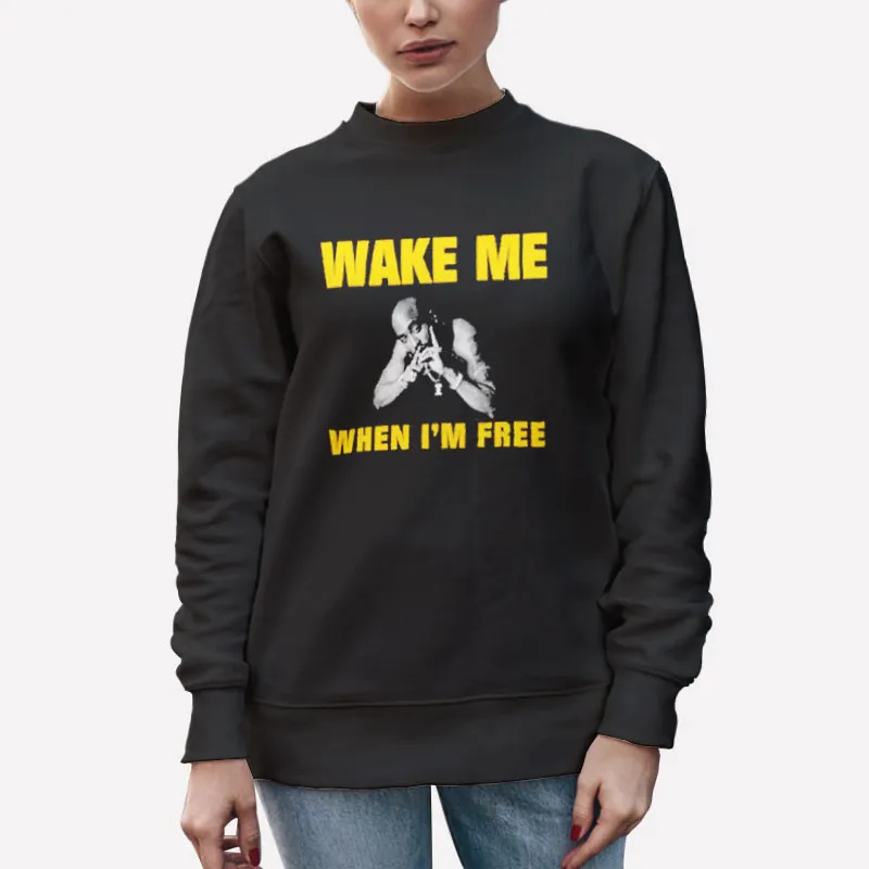 Unisex Sweatshirt Black Wake Me When I'm Free Merch Tupac Shakur Shirt