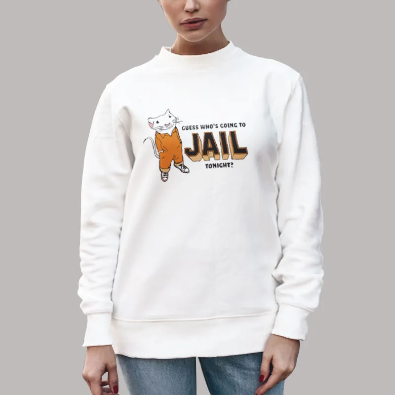 Unisex Sweatshirt White Funny Guess Who's Going To Jail Tonight Shirt