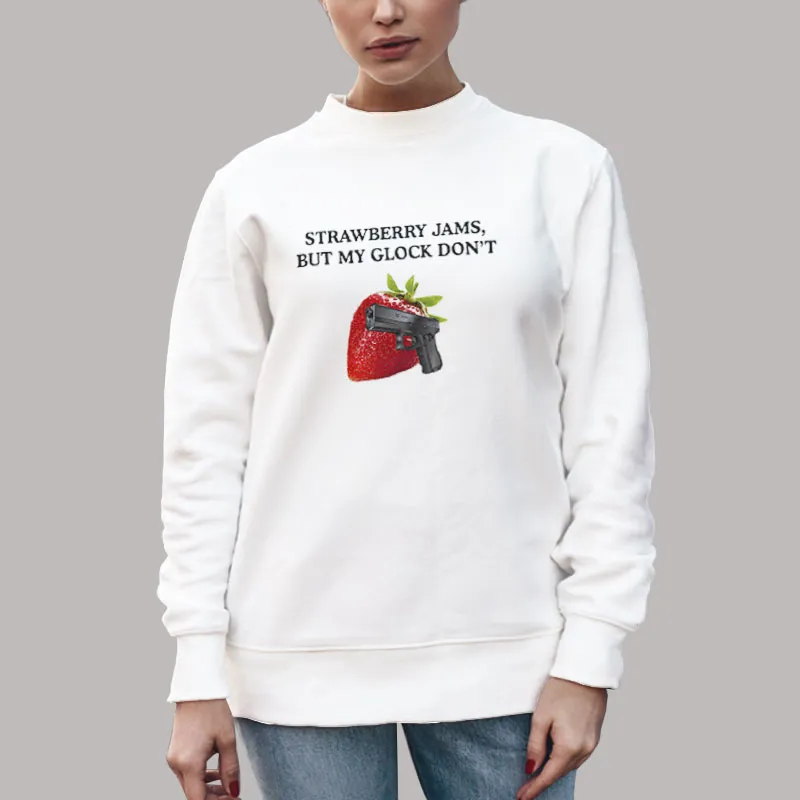 Unisex Sweatshirt White Funny Strawberry Jams But My Glock Don't Lyrics Shirt