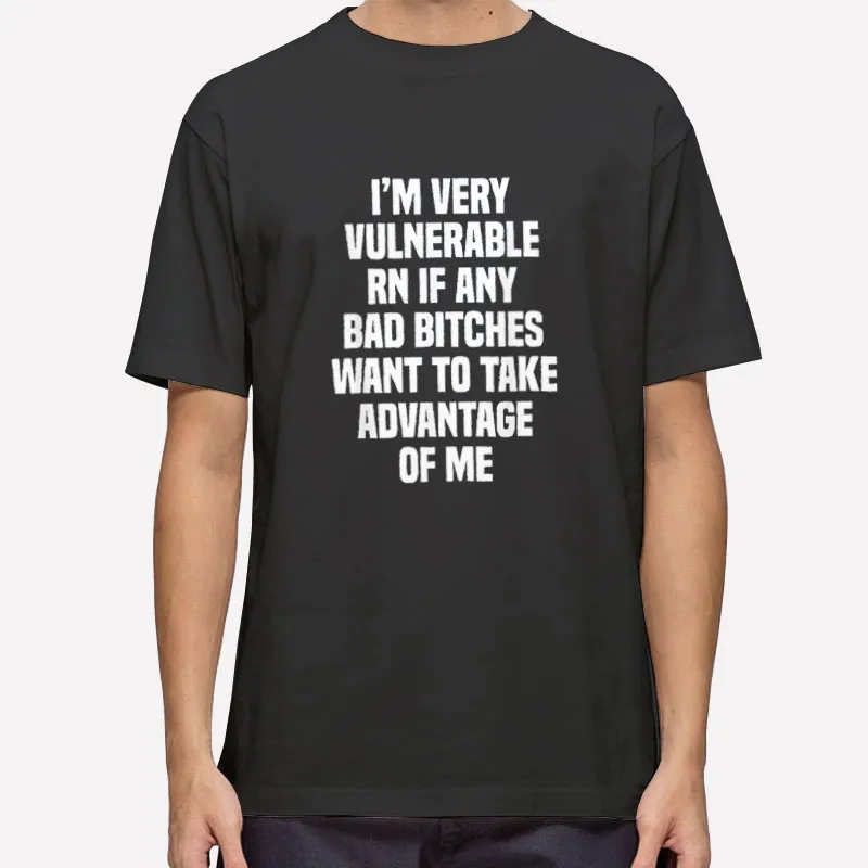 Vintage Im Very Vulnerable Right Now Shirt