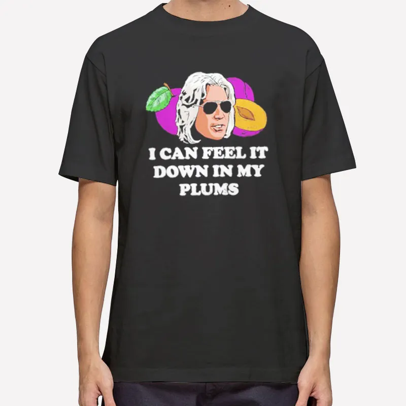 Vintage Retro I Can Feel It In My Plums Shirt