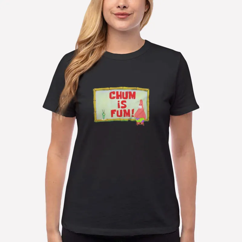 Women T Shirt Black Chum Is Fum Patrick Star Planktont Shirt