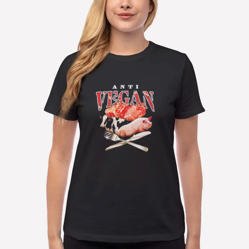 Women T Shirt Black Funny Anti Vegan Meme Shirt