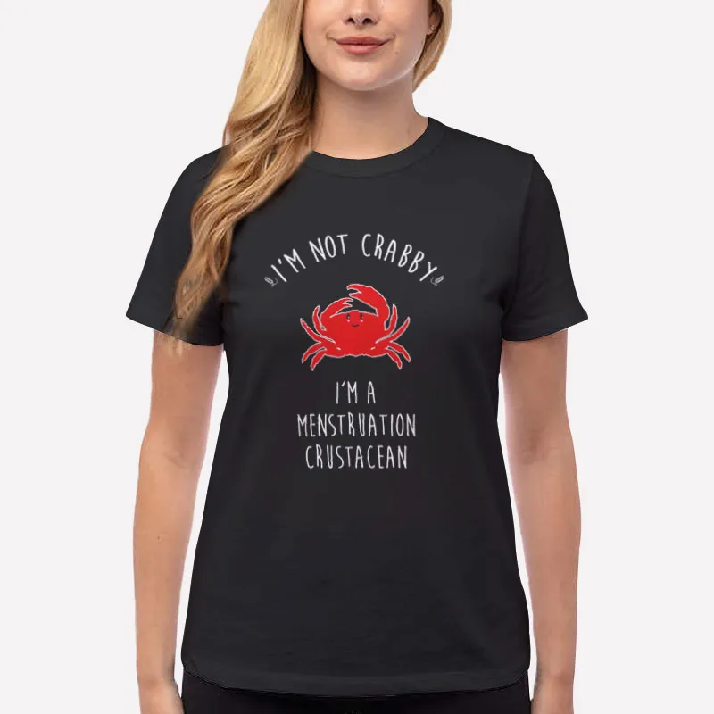 Women T Shirt Black I'm Not Crabby Menstruation Crustacean Shirt