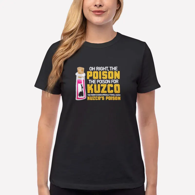 Women T Shirt Black Oh Right The Poison The Poison For Kuzco Shirt