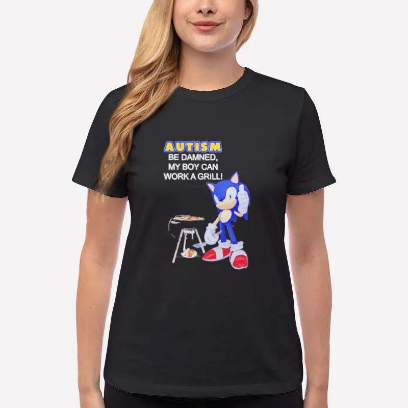 Women T Shirt Black Sonic Autism Be Damned My Boy Can Grill Shirt