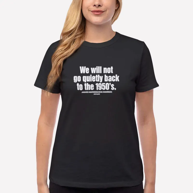 Women T Shirt Black We Will Not Go Back To The 1950s Shirt