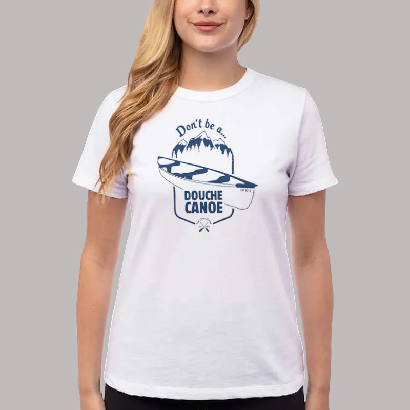 Women T Shirt White Don't Be A Douche Canoe Shirt