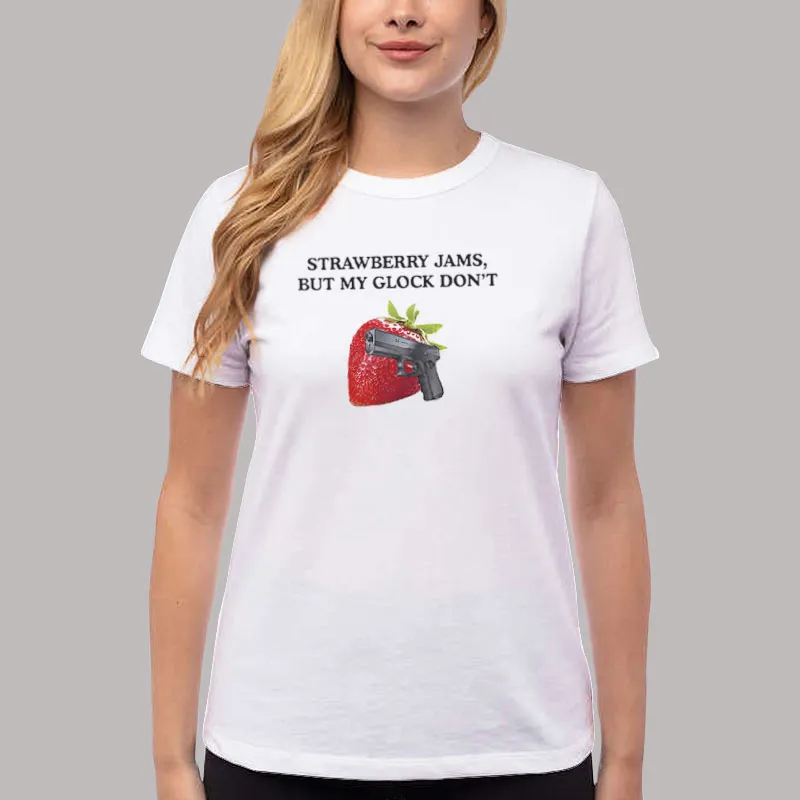 Women T Shirt White Funny Strawberry Jams But My Glock Don't Lyrics Shirt