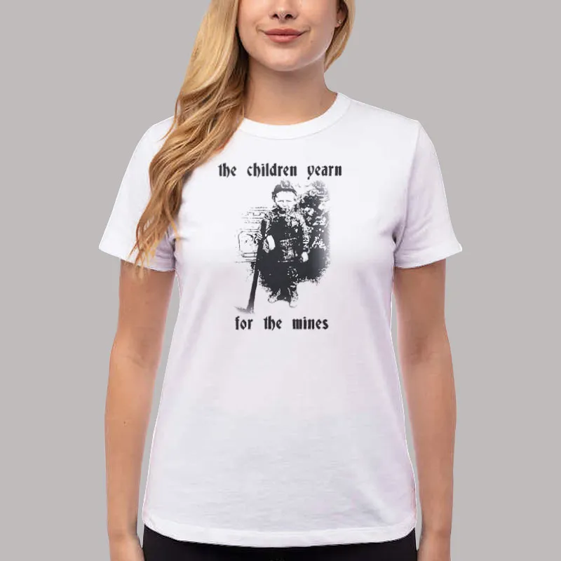 Women T Shirt White Funny The Children Yearn For The Mines Shirt