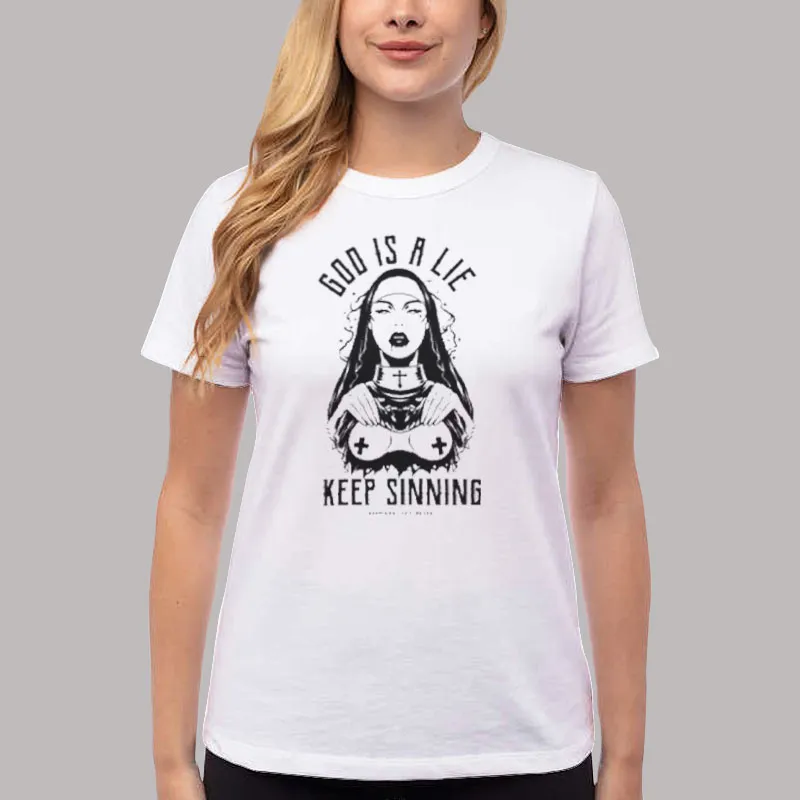 Women T Shirt White God Is A Lie Keep Sinning Ass Holes Live Forever Shirt