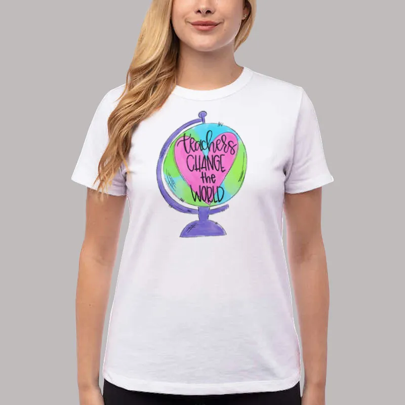 Women T Shirt White Our Teachers Change The World Shirt