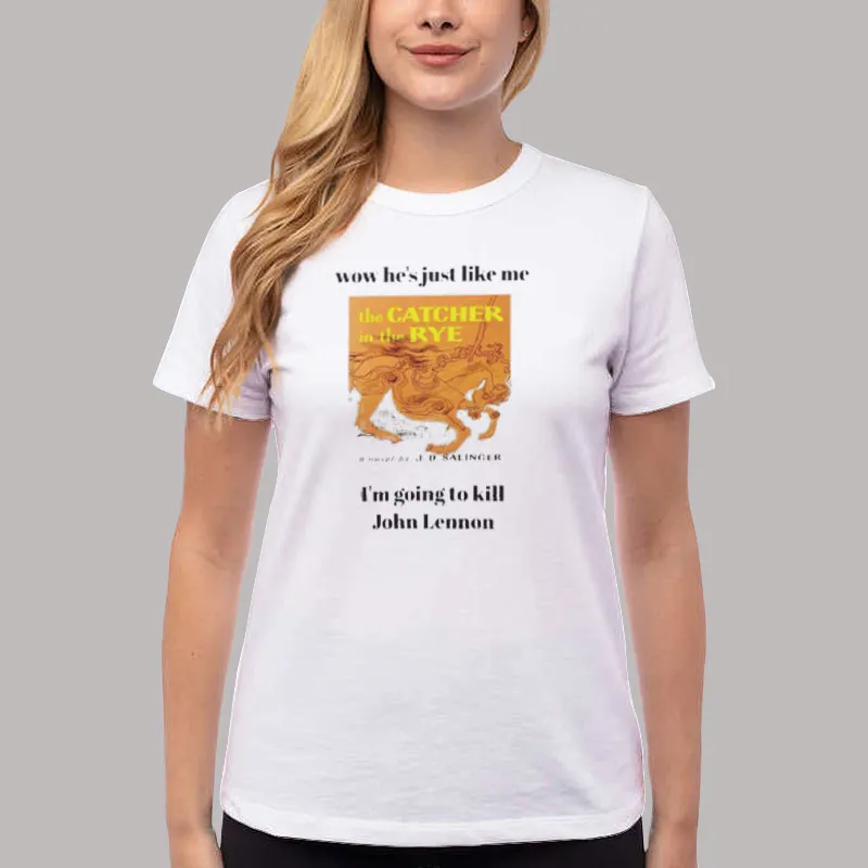 Women T Shirt White The Catcher In The Rye Wow He's Just Like Me Shirt