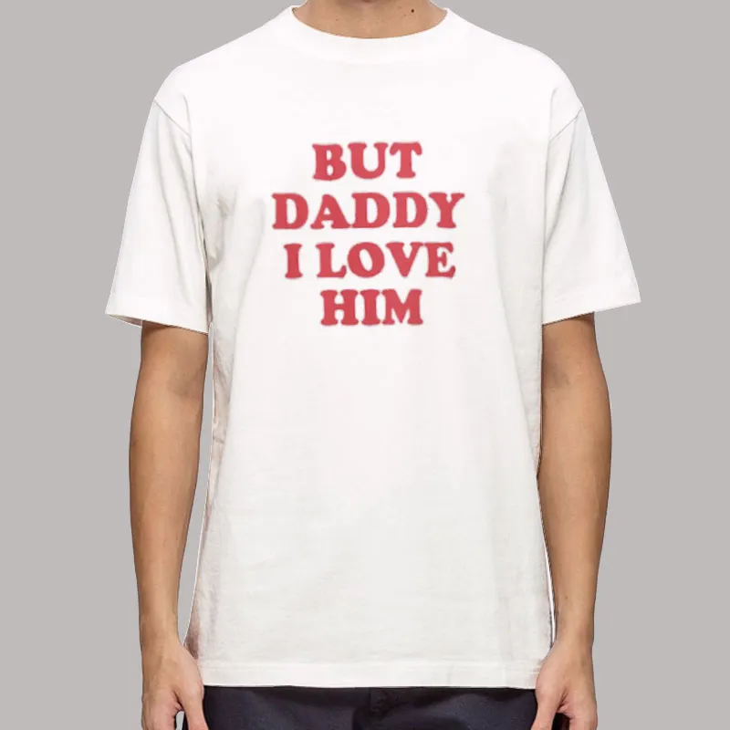 But Daddy I Love Him Harry Inspired T Shirt