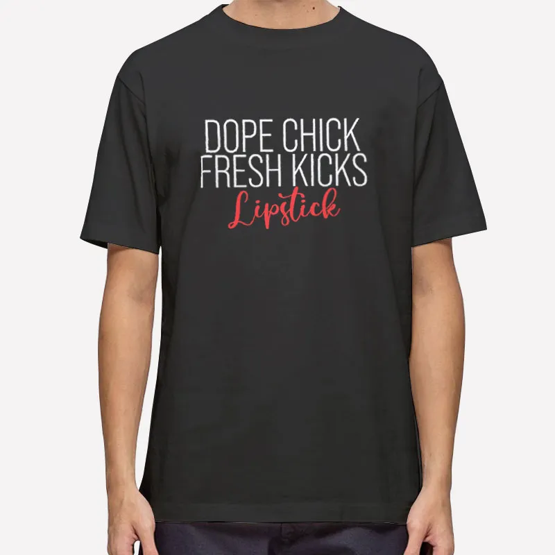 Funny Lips Dope Chick Fresh Kicks Lipstick Shirt