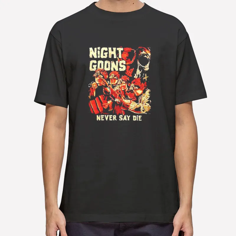 Never Say Die Night Goons Merch Shirt