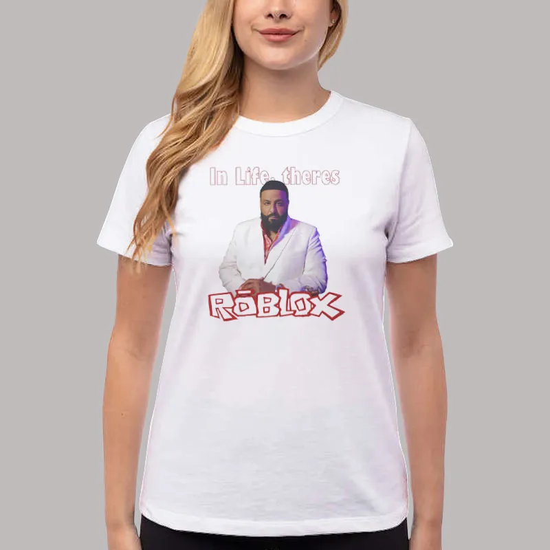 In Life Theres Roblox DJ KHALED Meme T-shirt