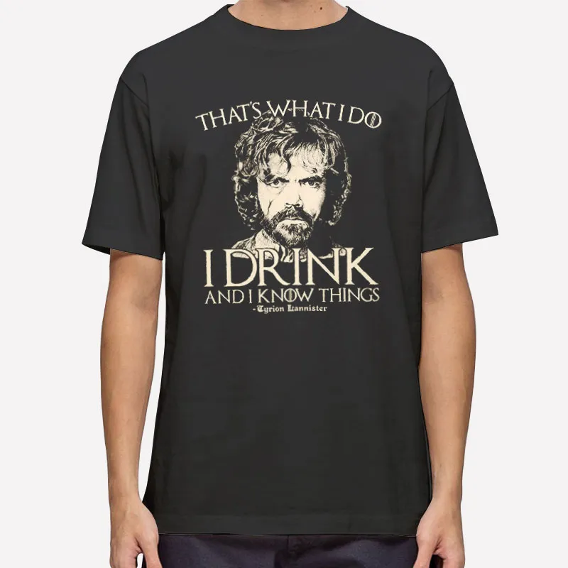 That's What I Do I Drink And I Know Things Shirt
