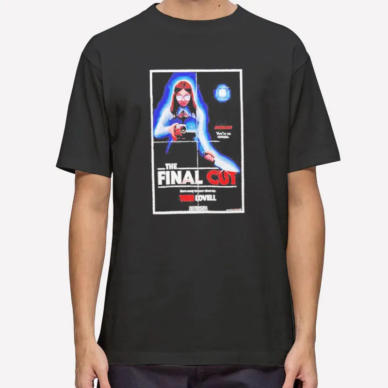 The Final Cut She’s Ready For Your Close Up Trin Lovell Shirt