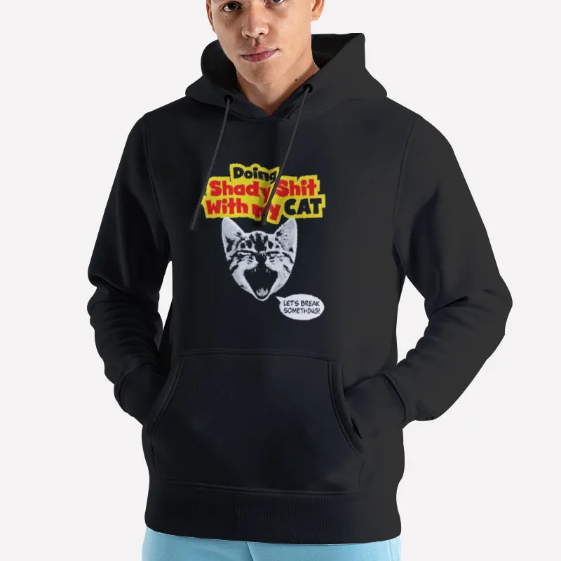Unisex Hoodie Black Funny Doing Shady Stuff With My Cat Shirt