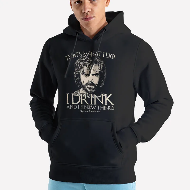 Unisex Hoodie Black That's What I Do I Drink And I Know Things Shirt