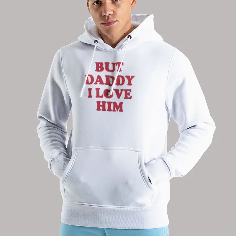 Unisex Hoodie White But Daddy I Love Him Harry Inspired T Shirt