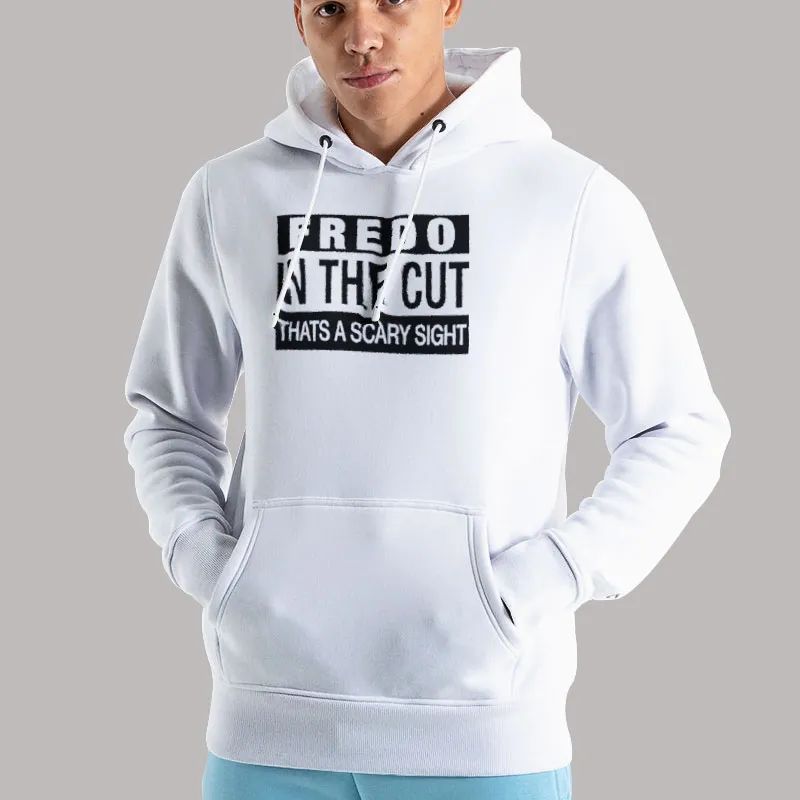Unisex Hoodie White Fredo In The Cut Thats A Scary Sight Shirt